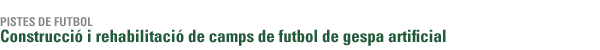 Construcció i rehabilitació de camps de futbol de gespa artificial.